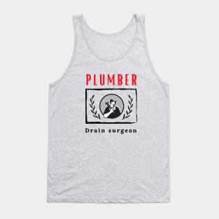 Plumber Drain Surgeon funny motivational design Tank Top